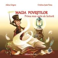 Magia Povestilor. Prima Mea Carte De Lectura de Adina Grigore