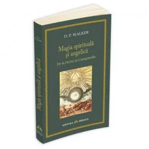 Magia spirituala si angelica - De la Ficino la Campanella de Daniel Pickering Walker