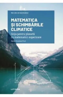 Matematica si schimbarile climatice. Grija pentru planeta cu matematici superioare de Xavier Gimenez Font
