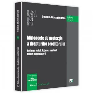 Mijloacele de protectie a drepturilor creditorului. Actiunea oblica. Actiunea pauliana. Masuri conservatorii de Cosmin Razvan Mihaila