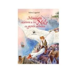 Minunata calatorie a lui Nils cu gstele salbatice de Selma Lagerlof