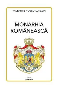 Monarhia romaneasca de Valentin Hossu-Longin