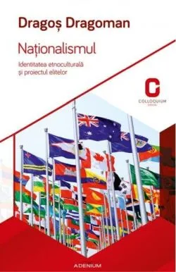 Naționalismul. Identitatea etnoculturală și proiectul elitelor de Dragos Dragoman