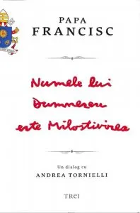 Numele lui Dumnezeu este Milostivirea. Un dialog cu Andrea Tornielli de Papa Francisc