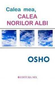 OSHO - Calea mea, calea norilor albi de Osho