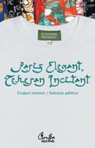 Paris elegant, Teheran incitant. Corpuri estetice, subiecte politice