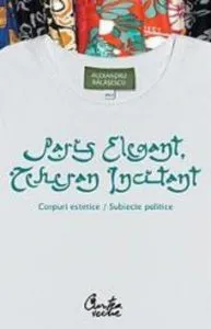 Paris elegant, Teheran incitant. Corpuri estetice, subiecte politice