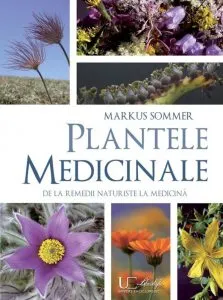 Plantele medicinale. De la remedii naturiste la medicina de Markus Sommer
