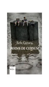 Poeme de consum de Relu Cazacu