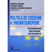 Politica de coeziune a Uniunii Europene. Determinanti, mecanisme, instrumente