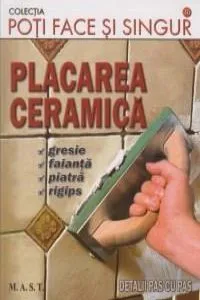 Poti face si singur - Placarea ceramica de Robert Mateescu