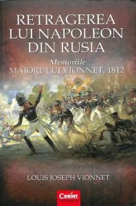 Retragerea lui Napoleon din Rusia. Memoriile Maiorului Vionnet, 1812 de Louis Joseph Vionnet