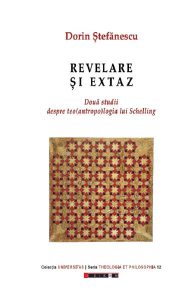 Revelare si extaz. Doua studii despre teo(antropo)logia lui Schelling