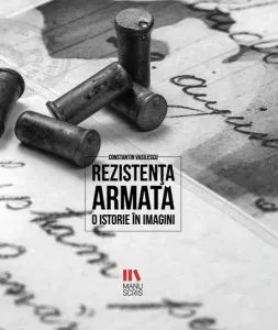 Rezistența armată. O istorie în imagini (album) de Constantin Vasilescu