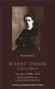Rudolf Steiner – Viata si opera. Vol. 3 de Peter Selg