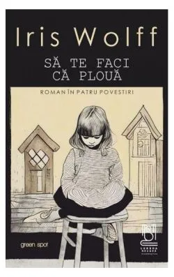 Să te faci că plouă de Iris Wolff