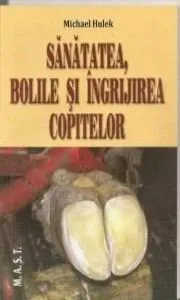 Sanatea, bolile si ingrijirea copitelor de Michael Hulek