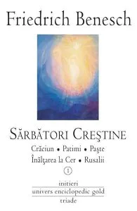 Sarbatori crestine. Vol. I-II de Friedrich Benesch