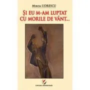 Si eu m-am luptat cu morile de vant... de Mircea Udrescu
