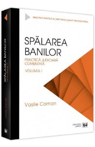 Spalarea banilor. Practica judiciara comentata Vol.1