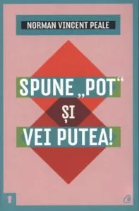 Spune "pot" si vei putea! Editia a II-a de Norman Vincent Peale