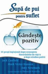 Supa de pui pentru suflet. Gandeste pozitiv de Jack Canfield