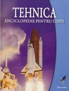 Tehnica. Enciclopedie pentru copii