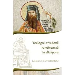 Teologia ortodoxa romaneasca in diaspora. Misiune si creativitate de Ciprian Costin Apintiliesei