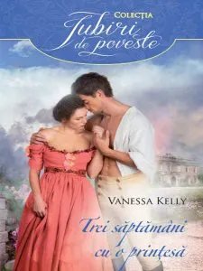 Trei saptamani cu o printesa. de Vanessa Kelly