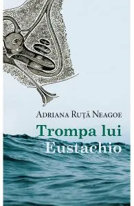 Trompa lui Eustachio de Adriana Ruta Neagoe