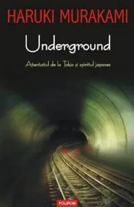 Underground. Atentatul de la Tokio si spiritul japonez de Haruki Murakami