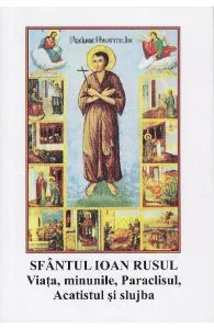 Viata, minunile, paraclisul, acatistul si slujba de Sfantul Ioan Rusul
