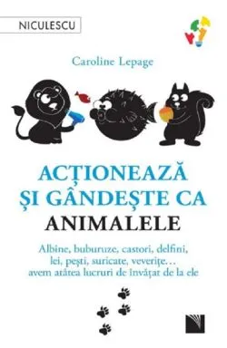 Actioneaza si gandeste ca animalele de Caroline Lepage