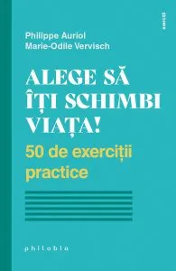 Alege să îți schimbi viața! 50 de exerciții practice de Marie-Odile Vervisch