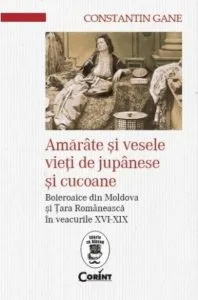 Amarate si vesele vieti de jupanese si cucoane. Boieroaice din Moldova si Tara Romaneasca in veacurile XVI-XIX