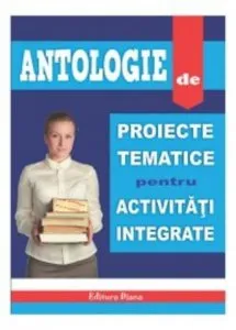 Antologie de proiecte tematice pentru activitati integrate de Musata Bocos