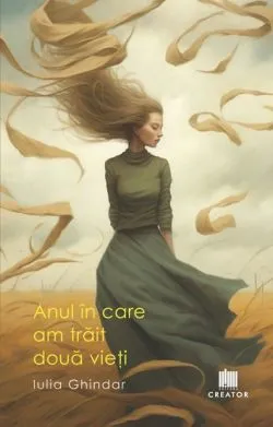 Anul in care am trait doua vieti de Iulia Ghindar