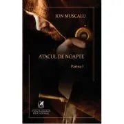 Atacul de noapte 1 – Ion Muscalu de Ion Muscalu
