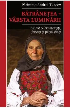 Batranetea. Varsta luminarii de Andrei Tkacev
