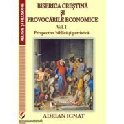 Biserica crestina si provocarile economice. Volumul 1. Perspectiva biblica si patristica