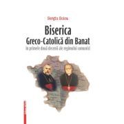 Biserica Greco-Catolica din Banat in primele doua decenii ale regimului comunist