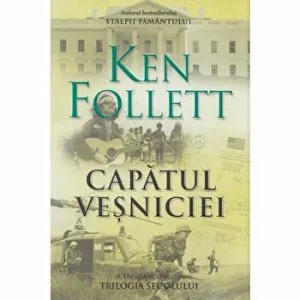 Capatul vesniciei. Al treilea volum din Trilogia secolului de Ken Follett
