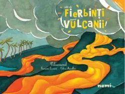 Cât de fierbinți sunt vulcanii! de Celine Manillier