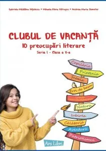 Clubul de vacanță - 10 preocupări literare - Seria I - clasa a V-a de Andreia-Maria Demeter
