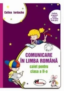 Comunicare in limba romana. Caiet pentru clasa a II-a de Celina Iordache