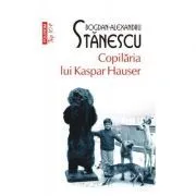 Copilaria lui Kaspar Hauser. Editie de buzunar de Bogdan-Alexandru Stanescu