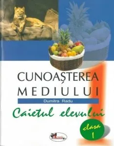 Cunoastarea mediului. Caietul elevului, clasa I de Dumitra Radu