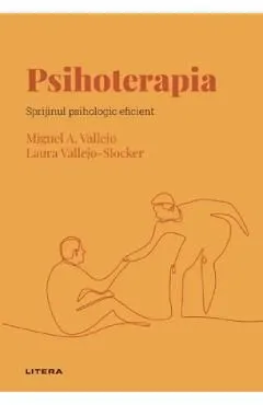 Descopera psihologia. Psihoterapia. Sprijinul psihologic eficient