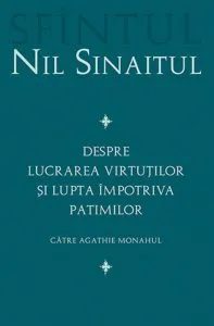Despre lucrarea virtutilor si lupta impotriva patimilor Catre Agathie monahul de Nil Sinaitul