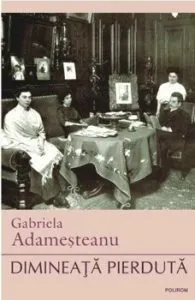 Dimineata pierduta Ed.2018 de Gabriela Adamesteanu